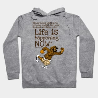 Life is Happening Now Hoodie